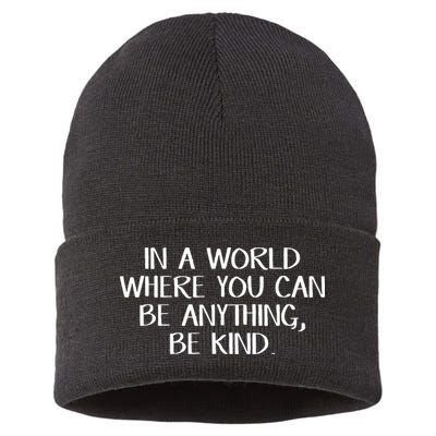 In A World Where You Can Be Anything Be Kind Sustainable Knit Beanie
