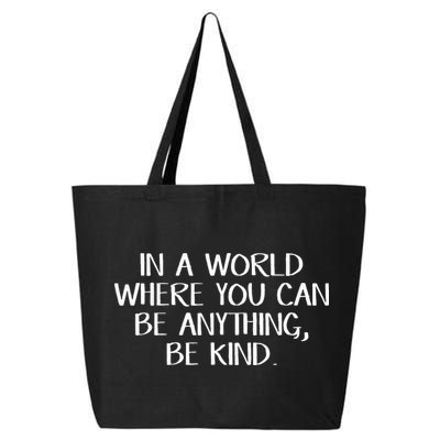 In A World Where You Can Be Anything Be Kind 25L Jumbo Tote