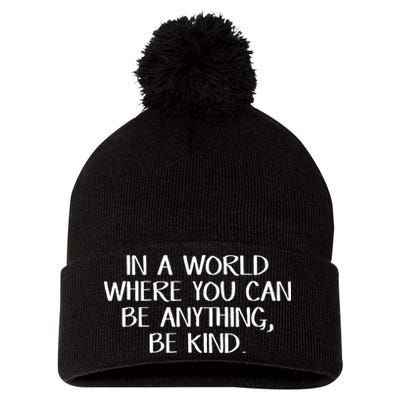 In A World Where You Can Be Anything Be Kind Pom Pom 12in Knit Beanie