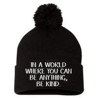 In A World Where You Can Be Anything Be Kind Pom Pom 12in Knit Beanie