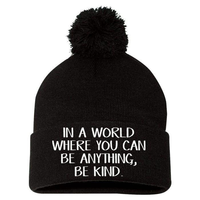 In A World Where You Can Be Anything Be Kind Pom Pom 12in Knit Beanie
