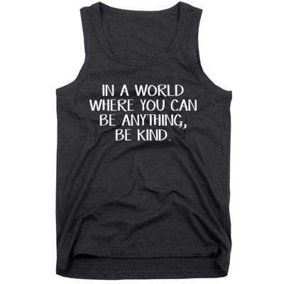 In A World Where You Can Be Anything Be Kind Tank Top