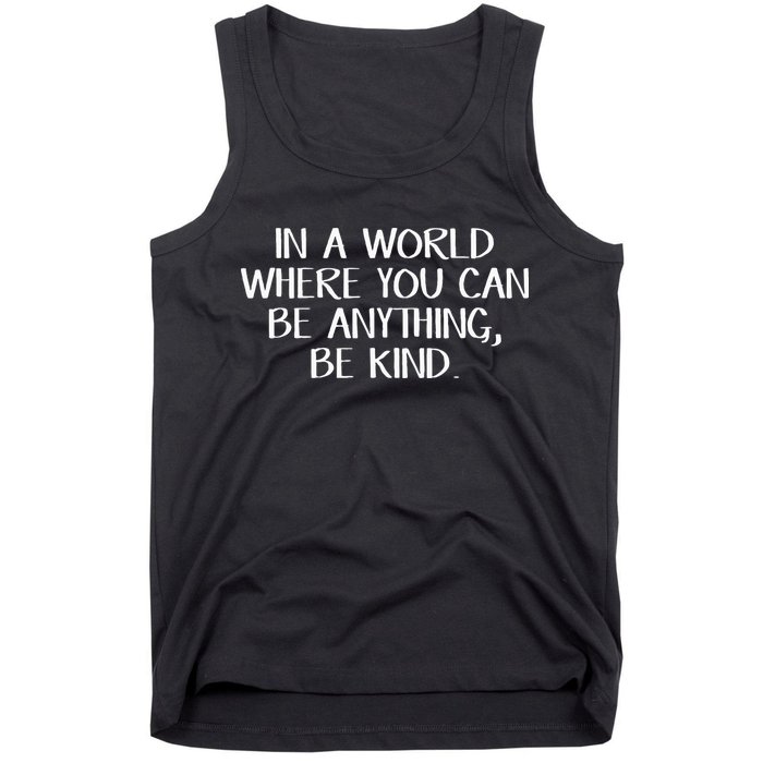 In A World Where You Can Be Anything Be Kind Tank Top
