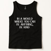In A World Where You Can Be Anything Be Kind Tank Top