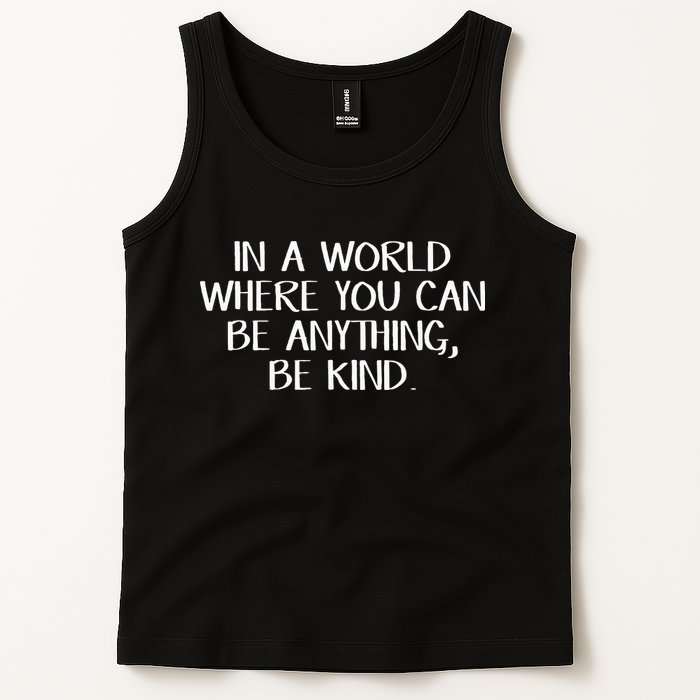 In A World Where You Can Be Anything Be Kind Tank Top