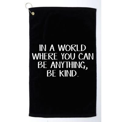In A World Where You Can Be Anything Be Kind Golf Towel
