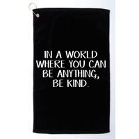 In A World Where You Can Be Anything Be Kind Golf Towel