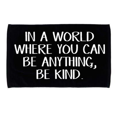 In A World Where You Can Be Anything Be Kind Microfiber Hand Towel