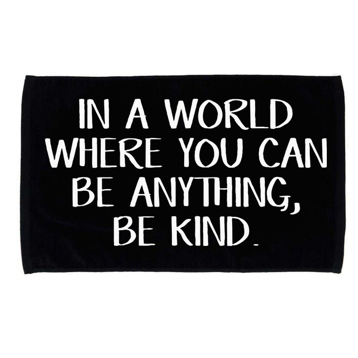In A World Where You Can Be Anything Be Kind Microfiber Hand Towel