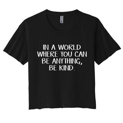 In A World Where You Can Be Anything Be Kind Crop Top