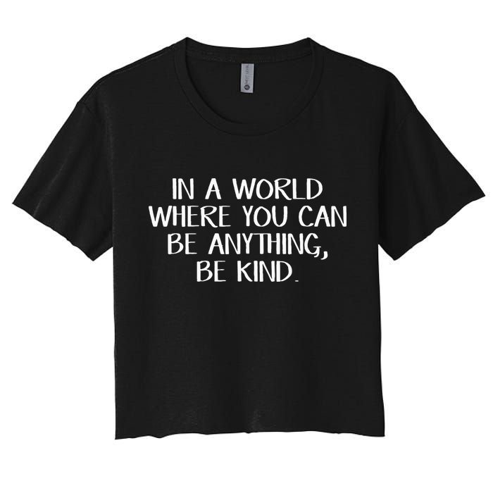 In A World Where You Can Be Anything Be Kind Crop Top