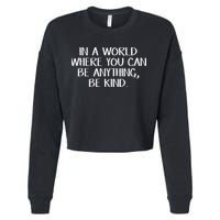 In A World Where You Can Be Anything Be Kind Cropped Pullover Crew