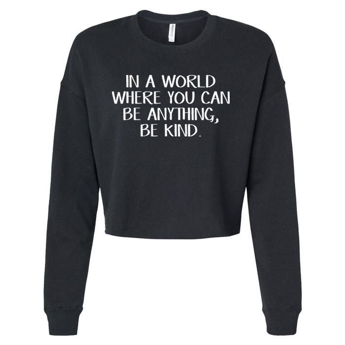 In A World Where You Can Be Anything Be Kind Cropped Pullover Crew