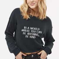 In A World Where You Can Be Anything Be Kind Cropped Pullover Crew