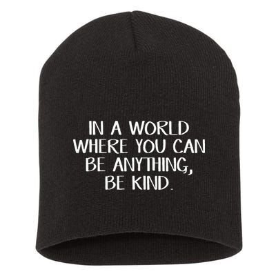 In A World Where You Can Be Anything Be Kind Short Acrylic Beanie