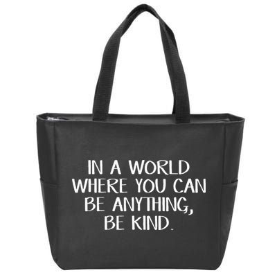 In A World Where You Can Be Anything Be Kind Zip Tote Bag