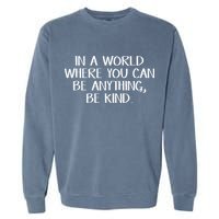 In A World Where You Can Be Anything Be Kind Garment-Dyed Sweatshirt