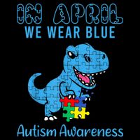 In April We Wear Blue Autism Awareness Month Dinosaur TRex T-Shirt