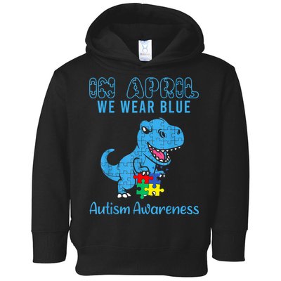 In April We Wear Blue Autism Awareness Month Dinosaur TRex Toddler Hoodie