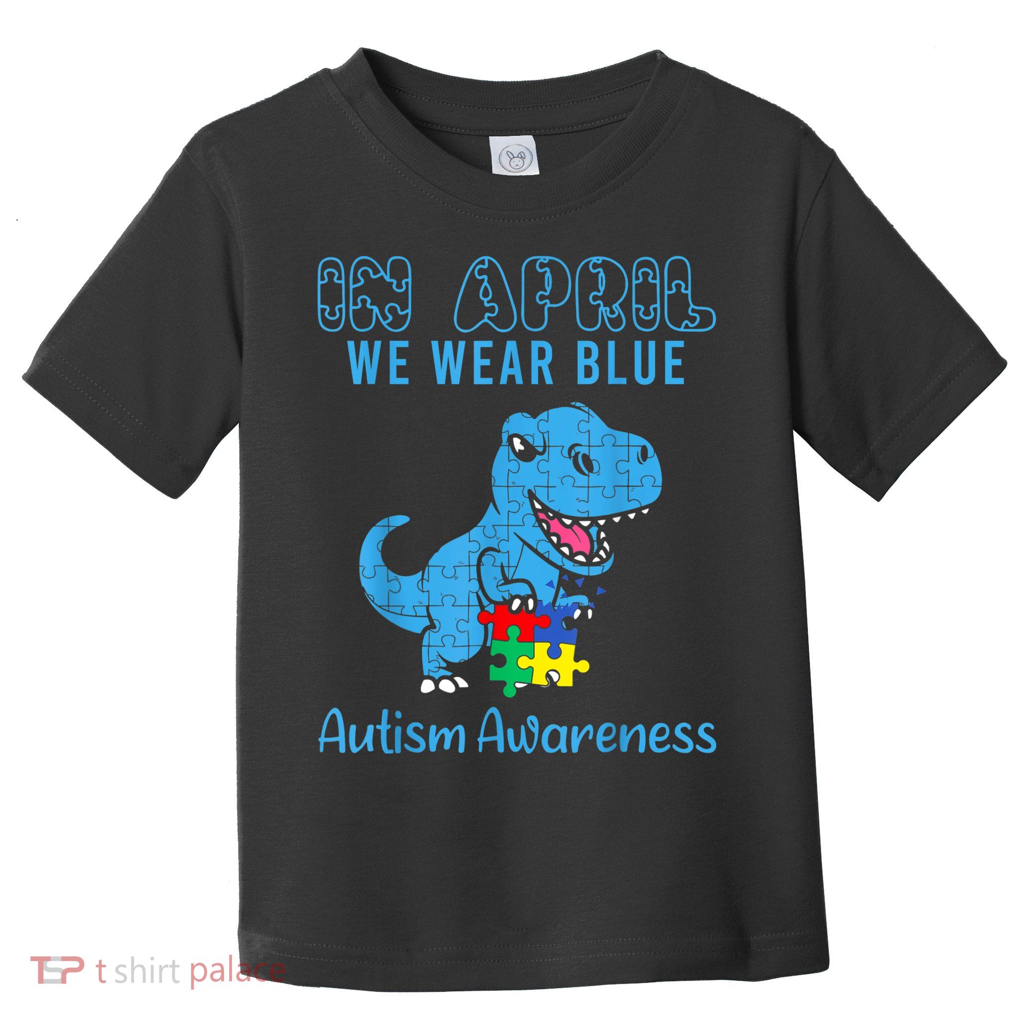In April We Wear Blue Autism Awareness Month Dinosaur TRex Toddler T-Shirt