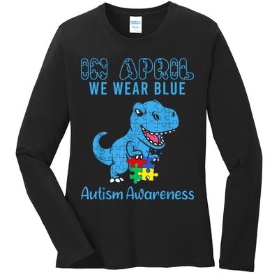 In April We Wear Blue Autism Awareness Month Dinosaur TRex Ladies Long Sleeve Shirt