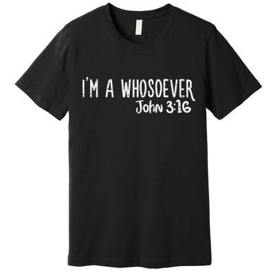I Am Whosoever John 316 God Jesus Christian Premium T-Shirt