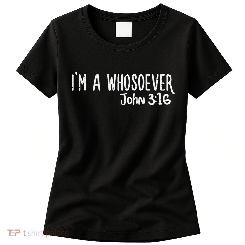 I Am Whosoever John 316 God Jesus Christian Womens T-Shirt