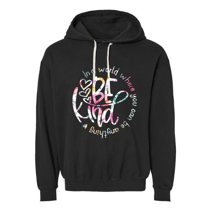 In A World Where You Can Be Anything Be Kind Kindness Garment-Dyed Fleece Hoodie