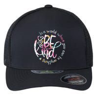 In A World Where You Can Be Anything Be Kind Kindness Flexfit Unipanel Trucker Cap