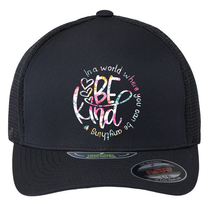 In A World Where You Can Be Anything Be Kind Kindness Flexfit Unipanel Trucker Cap