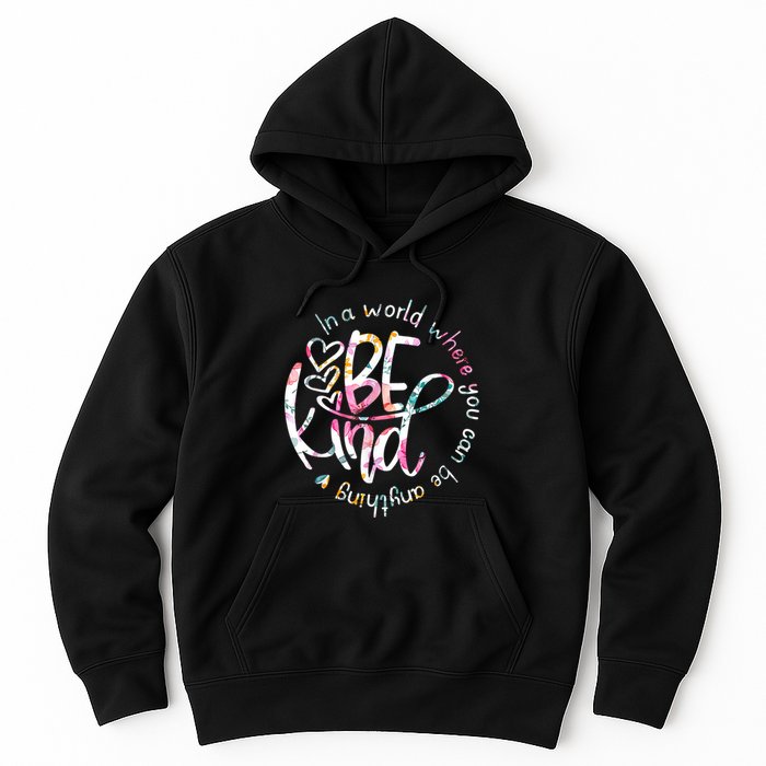 In A World Where You Can Be Anything Be Kind Kindness Hoodie