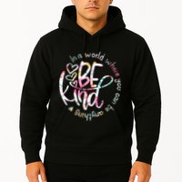 In A World Where You Can Be Anything Be Kind Kindness Hoodie