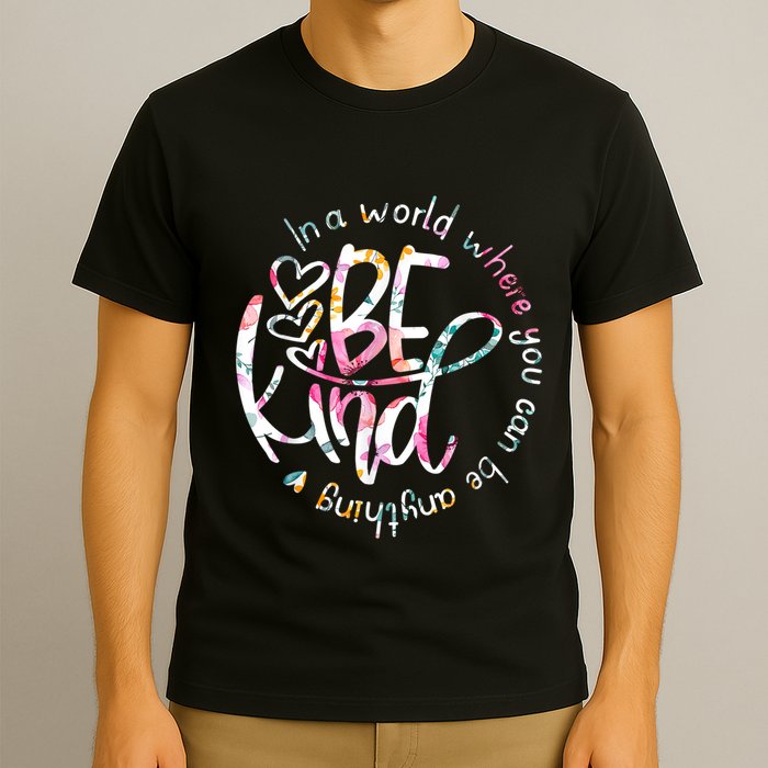 In A World Where You Can Be Anything Be Kind Kindness T-Shirt