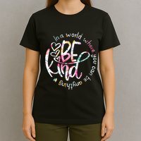 In A World Where You Can Be Anything Be Kind Kindness T-Shirt