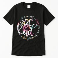 In A World Where You Can Be Anything Be Kind Kindness Tall T-Shirt