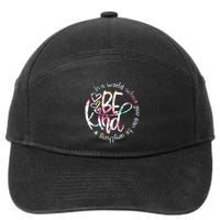 In A World Where You Can Be Anything Be Kind Kindness 7-Panel Snapback Hat