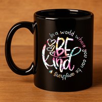 In A World Where You Can Be Anything Be Kind Kindness 11oz C Handle Ceramic Mug