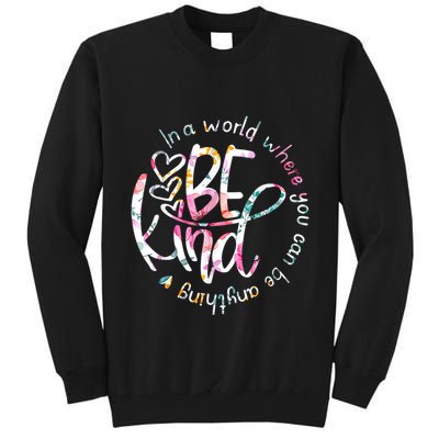 In A World Where You Can Be Anything Be Kind Kindness Tall Sweatshirt