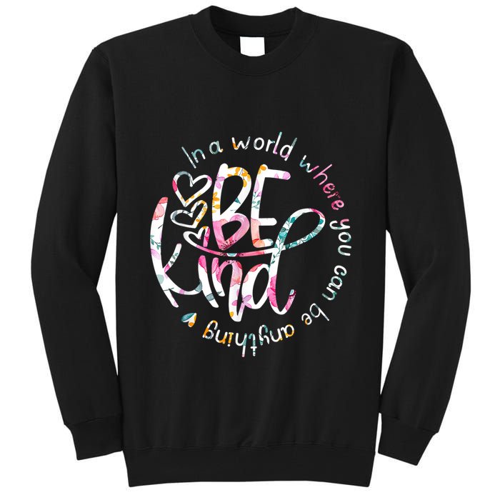 In A World Where You Can Be Anything Be Kind Kindness Tall Sweatshirt