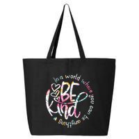 In A World Where You Can Be Anything Be Kind Kindness 25L Jumbo Tote