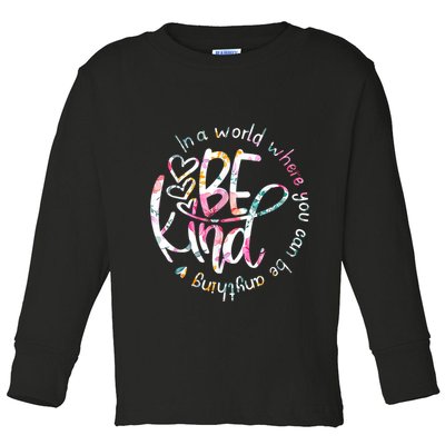 In A World Where You Can Be Anything Be Kind Kindness Toddler Long Sleeve Shirt