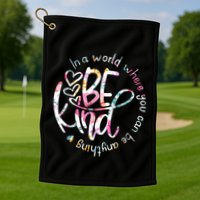 In A World Where You Can Be Anything Be Kind Kindness Golf Towel