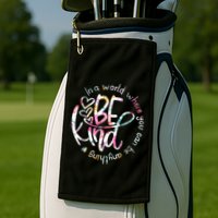 In A World Where You Can Be Anything Be Kind Kindness Golf Towel
