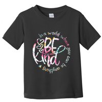 In A World Where You Can Be Anything Be Kind Kindness Toddler T-Shirt