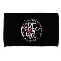 In A World Where You Can Be Anything Be Kind Kindness Microfiber Hand Towel