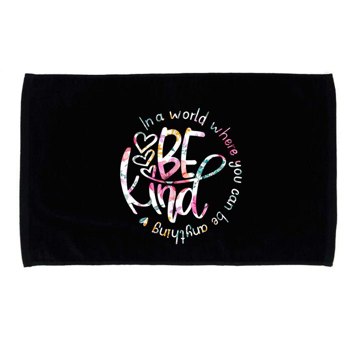 In A World Where You Can Be Anything Be Kind Kindness Microfiber Hand Towel