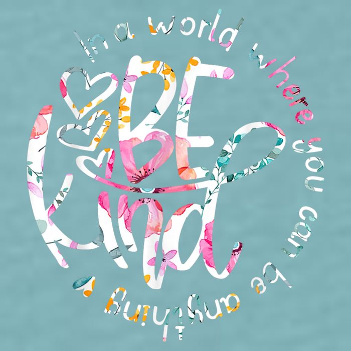 In A World Where You Can Be Anything Be Kind Kindness Sueded Cloud Jersey T-Shirt
