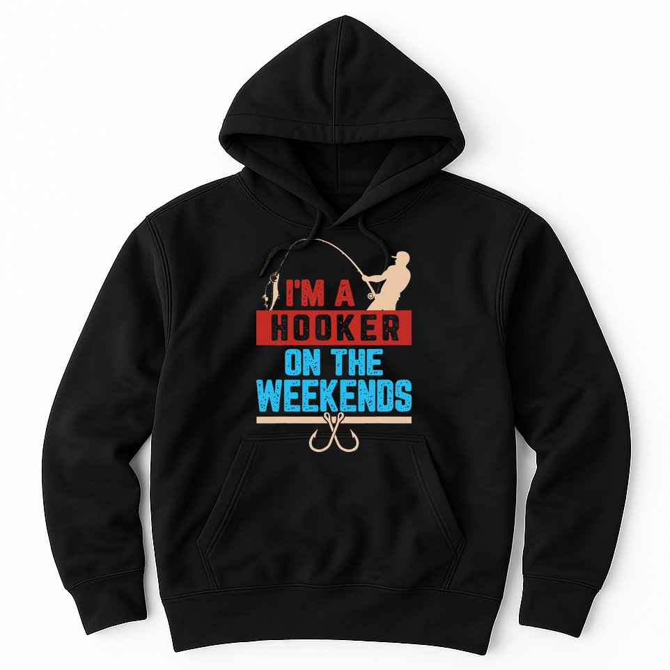 Im A Weekend Hooker Dirty Fishing Humor Hoodie