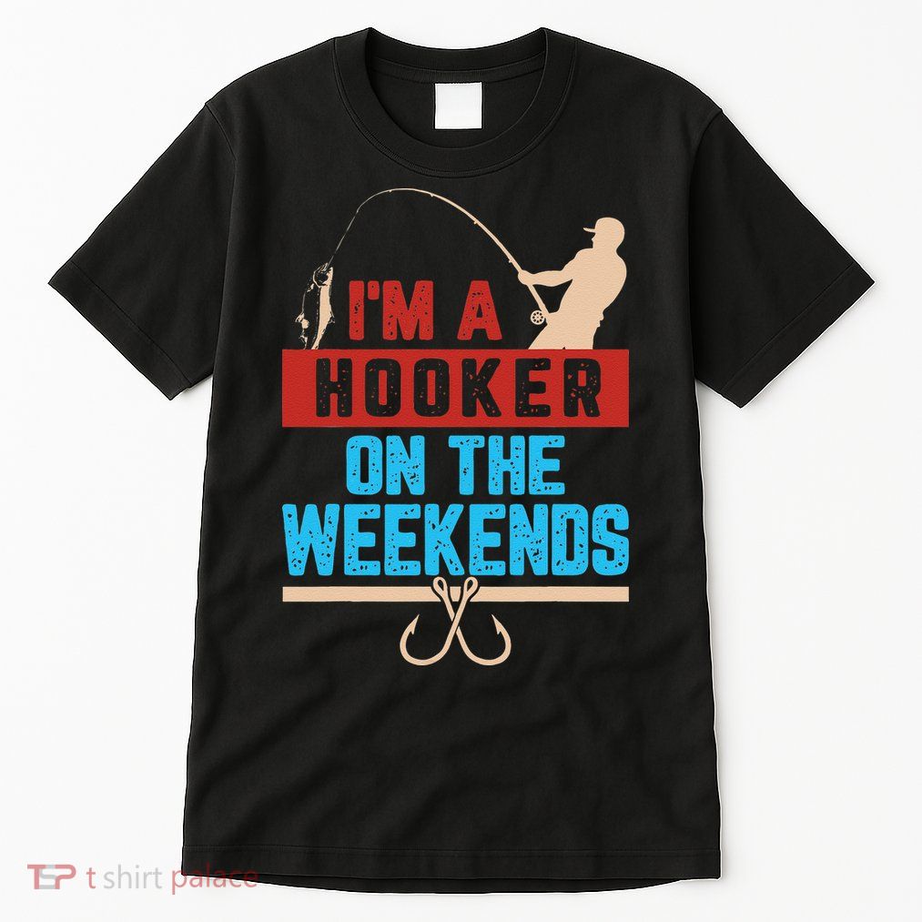 Im A Weekend Hooker Dirty Fishing Humor Tall T-Shirt