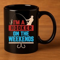 Im A Weekend Hooker Dirty Fishing Humor 11oz C Handle Ceramic Mug